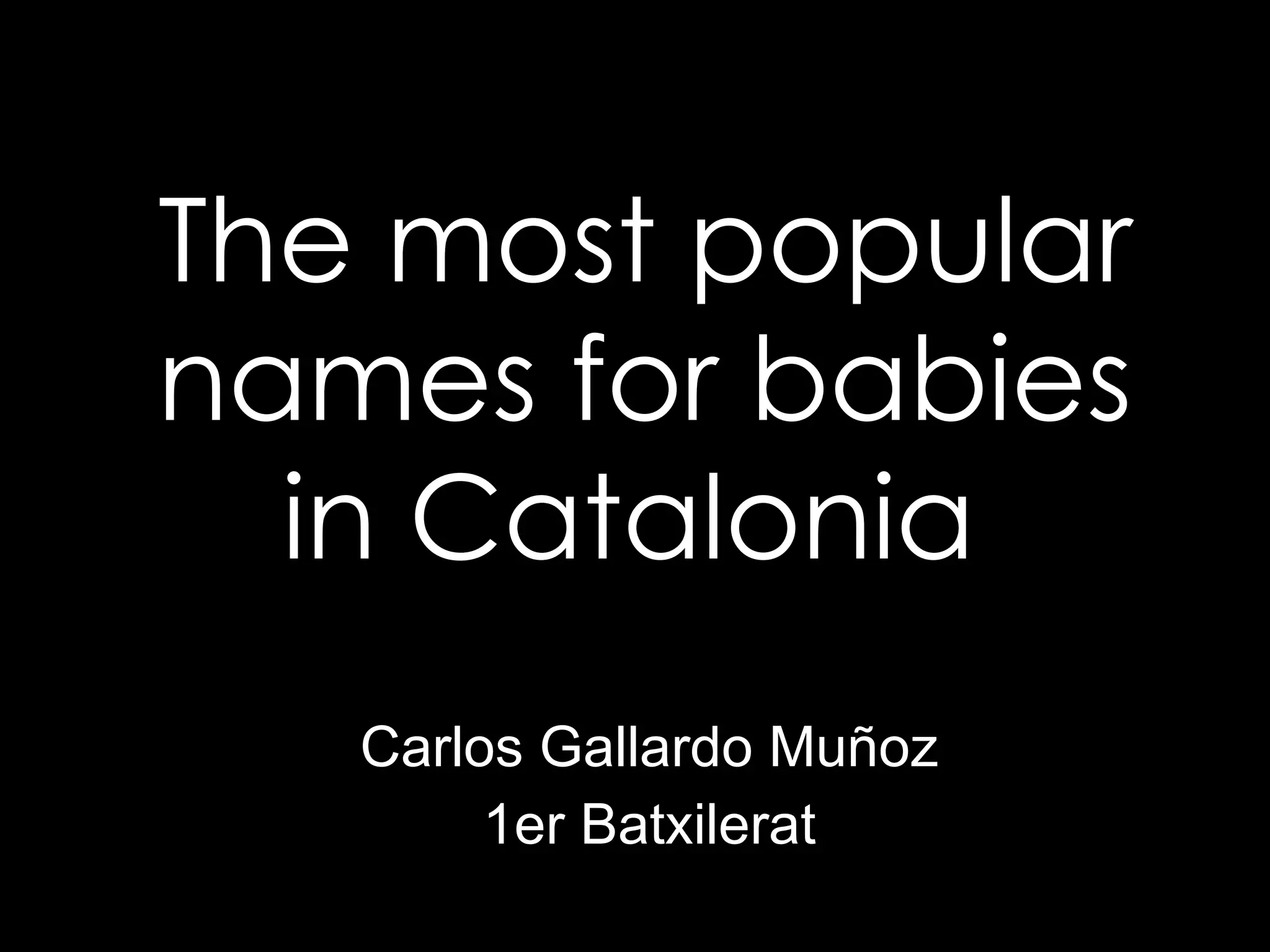 The most popular names for babies in catalonia carlos gallardo muñoz PPT