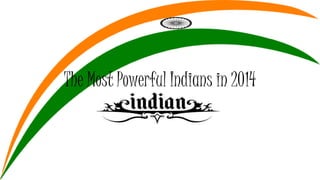 The Most Powerful Indians in 2014
 