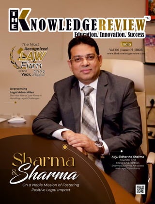 S
A
M
P
L
E
Sharma
&
On a Noble Mission of Fostering
Positive Legal Impact
Adv. Sidhartha Sharma
Founder and
Managing Partner,
Sharma & Sharma Advocates
and Legal Consultants
Overcoming
Legal Adversities
The Vital Role of Law Firms in
Handling Legal Challenges
www.theknowledgereview.com
Vol. 06 | Issue 07 | 2023
Vol. 06 | Issue 07 | 2023
Vol. 06 | Issue 07 | 2023
India
The Most
Recognized
Firm
of the
Year,
 
