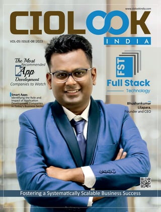 VOL-05 ISSUE-08 2023
Fostering a Systema cally Scalable Business Success
Smart Apps
Iden fying the Role and
Impact of Applica on
Development Companies
in Today's Business Sector
The Most
Recommended
Development
Companies to Watch
Bhushankumar
Lilapara,
Founder and CEO
www.ciolookindia.com
 