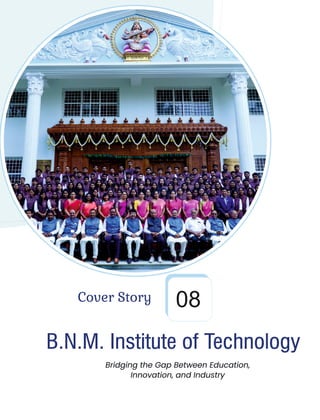 B.N.M. Institute of Technology
Cover Story
Bridging the Gap Between Education,
Innovation, and Industry
08
 