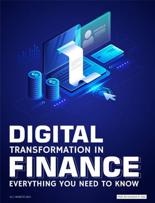 FINANCE
EVERYTHING YOU NEED TO KNOW
24 | MARCH 2021
TRANSFORMATION IN
DIGITAL
FINANCE
™
 