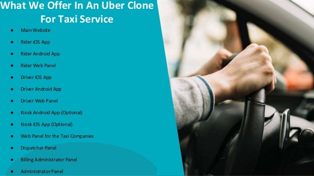 What We Offer In An Uber Clone
For Taxi Service
● Main Website
● Rider iOS App
● Rider Android App
● Rider Web Panel
● Driver iOS App
● Driver Android App
● Driver Web Panel
● Kiosk Android App (Optional)
● Kiosk iOS App (Optional)
● Web Panel for the Taxi Companies
● Dispatcher Panel
● Billing Administrator Panel
● Administrator Panel
 