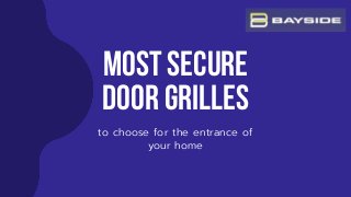 most secure
door grilles
to choose for the entrance of
your home