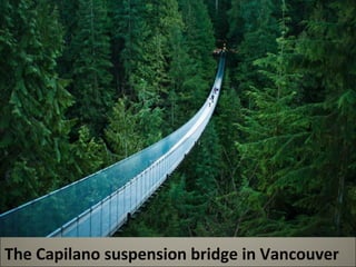The Capilano suspension bridge in Vancouver 
 