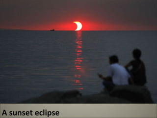 A sunset eclipse 
 