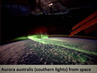 Aurora australis (southern lights) from space 
 