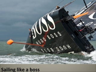 Sailing like a boss 
 