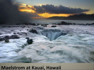 Maelstrom at Kauai, Hawaii 
 