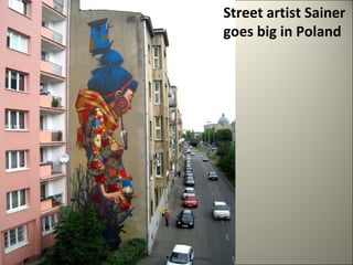 Street artist Sainer 
goes big in Poland 
 