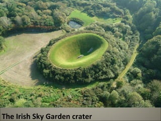 The Irish Sky Garden crater 
 