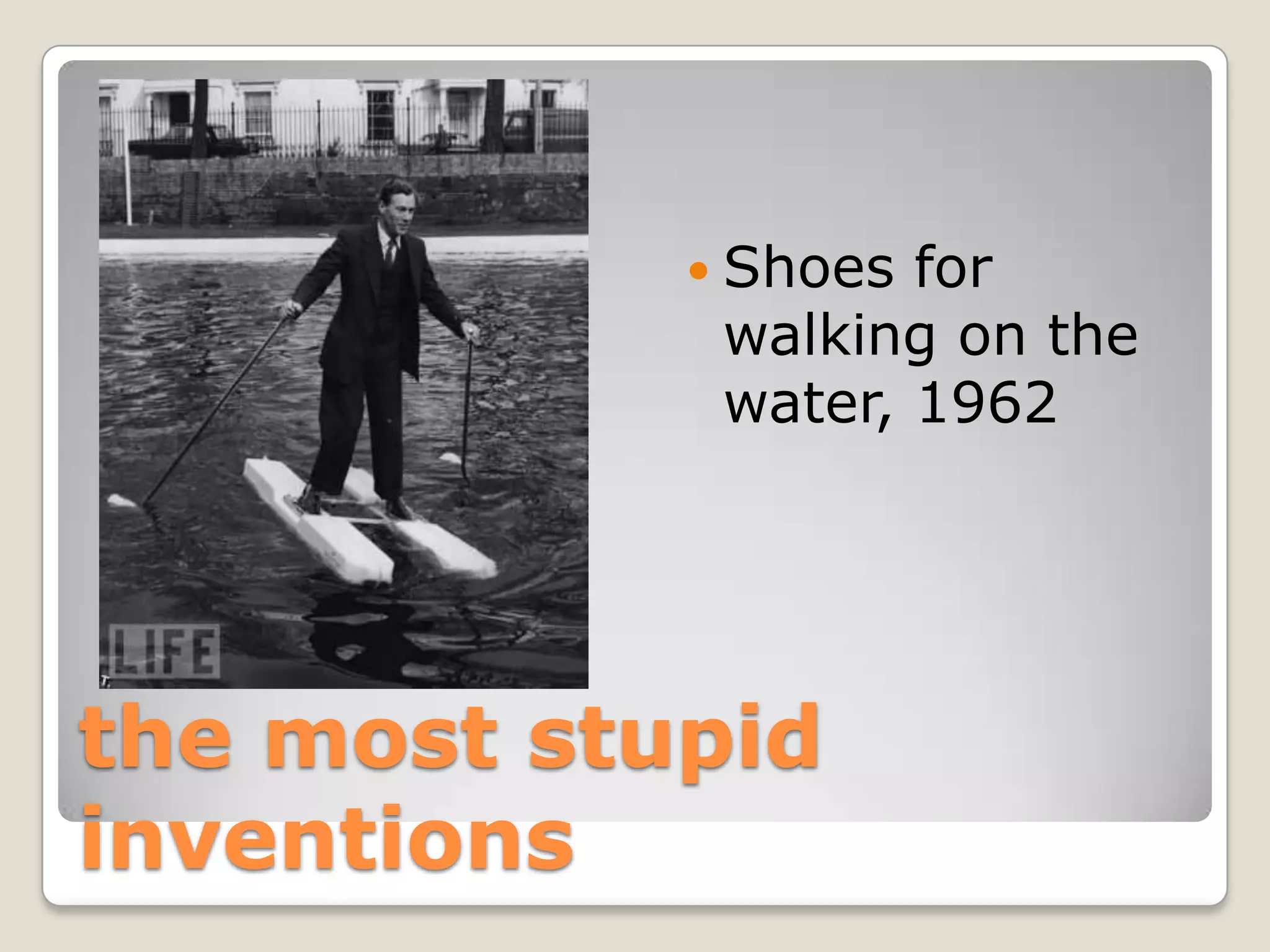  Shoes for
             walking on the
             water, 1962




the most stupid
inventions
 
