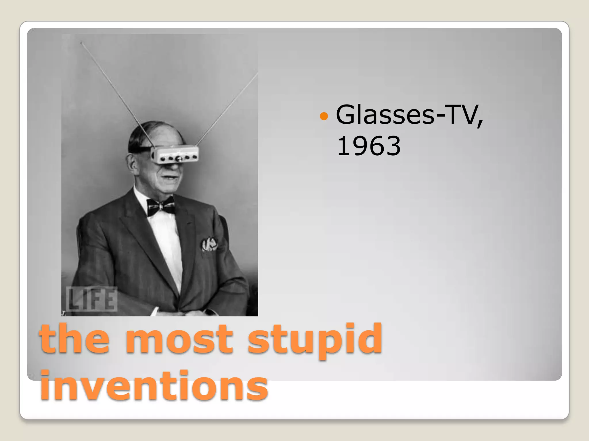  Glasses-TV,
             1963




the most stupid
inventions
 