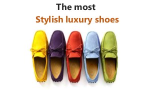 The most
Stylish luxury shoes
 