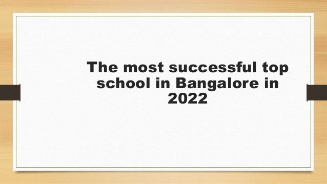 The most successful top
school in Bangalore in
2022
 