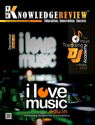 December
ISSUE-05
www.theknowledgereview.com | INDIA
The
Most
Trending
Academy
inIndia
2021
Composing Symphonies and Ambitions
.edu.in
 