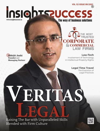 VOL 12 | ISSUE 09 | 2021
Law-Tech
Involvement of Technology
in Intellectual Property Rights
Legal Time Travel
The Evolution of
Legal Practices
VERITAS
LEGAL
Raising The Bar with Unparalleled Skills
Blended with Firm Culture
Abhijit Joshi
Founder and
Managing Partner
THE MOST
TRUSTED
CORPORATE
&COMMERCIAL
LAW FIRMS
 