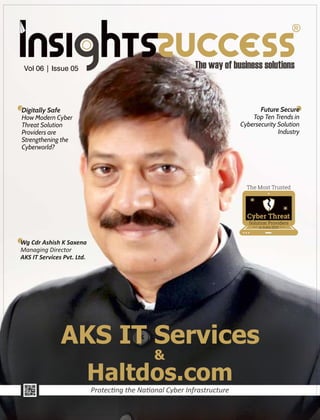 Vol 06 | Issue 05
Protec ng the Na onal Cyber Infrastructure
AKS IT Services
&
Haltdos.com
Wg Cdr Ashish K Saxena
Managing Director
AKS IT Services Pvt. Ltd.
The Most Trusted
Cyber Threat
Solution Providers
in India 2023
Future Secure
Top Ten Trends in
Cybersecurity Solution
Industry
Digitally Safe
How Modern Cyber
Threat Solution
Providers are
Strengthening the
Cyberworld?
 