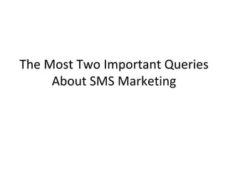 The Most Two Important Queries About SMS Marketing 