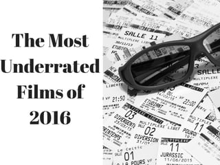 The Most
Underrated
Films of
2016
 