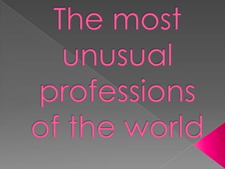 The most unusual professions