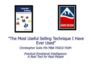 &quot;The Most Useful Selling Technique I Have Ever Used&quot; Christopher Golis MA MBA FAICD FAIM Practical Emotional Intelligence: A Real Tool for Real People 