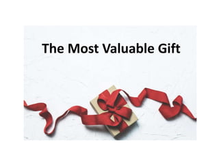 The Most Valuable Gift
 