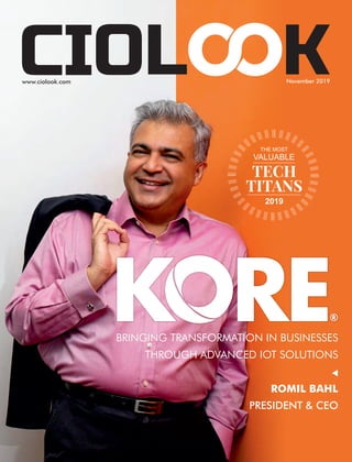 www.ciolook.com
BRINGING TRANSFORMATION IN BUSINESSES
THROUGH ADVANCED IOT SOLUTIONS
ROMIL BAHL
PRESIDENT & CEO
2019
TECH
TITANS
THE MOST
VALUABLE
November 2019
 