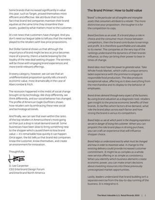 Some brands that increased signiﬁcantly in value          The Brand Primer: How to build value
this year, such as Target, proved themselves more
efficient and effective. We attribute that to the         “Brand” is the particular set of tangible and intangible
fact that brand-led companies maintain their brand         assets that consumers attribute to a retailer. The more
equities at the same time they streamline their            distinctive your proposition, the tougher it is for
assets, guided by what matters most to the customer.       the competition to copy.

It’s not news that customers have changed. And you        Brand functions as an asset. If a brand plays a role in
don’t need our league table to tell you that the market   choice and the consumer must choose between
played to the retailers with low price propositions.      competitors, then the brand contributes to earnings
                                                          and proﬁt. It is therefore quantiﬁable and valuable
But Dollar General shows us that although the             to its owner. The companies at the very top of the
importance of brand might be less as price becomes        rankings understand the dynamics of their brands’
more of a priority, there’s a battle brewing for the      inﬂuence, so they can bring their power to bear in
loyalty of the new deal seeking shopper. The winners      times of change.
will be those with engaging brand experiences and
more trend-relevant offerings.                            Brand ideas must have the power to generate value. Take
                                                          Whole Foods Market, which crafts a unique sensory
In every category, however, we can see that an            laden experience with the promise to engage in
undifferentiated proposition quickly kills a brand’s      responsible food production. The idea produces
economic value, most dramatically in the case of          exceptional value, affecting as it does everything from
Abercrombie & Fitch.                                      the merchandise and its display to the behavior of
                                                          employees.
The recession happened in the midst of social change
brought on by technology. We shop differently, we         Brand drives demand through every aspect of the business.
think differently, and our social behavior has changed.   By using brand valuation as a diagnostic tool, retailers
The proﬁle of American Eagle Outﬁtters shows              gain insight to the precise economic beneﬁts of their
how retailers win by embracing these new social           brands. It clariﬁes which factors drive demand, what
and technological trends.                                 role the brand plays across each factor and how
                                                          strong the brand is versus its competitors.
And ﬁnally, we can see that even within the ranks
of the top retailers in America there’s more going        Brand helps us see at which point in the shopping experience
on than just a drop in retail demand overall. Some        we are in danger of losing the customer. When you can
businesses have been slow to bring something new          pinpoint the role brand plays in driving purchase,
to the shopper which caused them to lose brand            you can craft an experience that will inﬂuence
value — it’s remarkable how quickly it can happen.        shopper choice.
Once again, the list tells us that brand-led companies
know the customer, know themselves, and create            Brand helps us understand exactly what must be changed
an environment for innovation.                            and how in order to maximize value. A change to the
                                                          existing delivery could provide increased customer
Thoughtfully,                                             commitment. It might be as complex as a whole
                                                          new service offering or as simple as consistency.
                                                          When you identify which business elements create
                                                          economic power, you can make smart decisions
D. Lee Carpenter                                          about investing resources into these previously
CEO Interbrand Design Forum                               unrecognized market opportunities.
and Interbrand North America
                                                          Lastly, leaders understand that brand building isn’t a
                                                          separate exercise from the day-to-day running of the
                                                          business. It is integral to it.



                                                                   The Most Valuable U.S. Retail Brands 2010   |   3
 