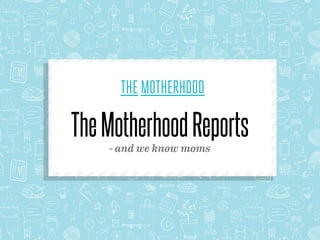 TheMotherhoodReports
- and we know moms
 