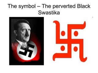 The symbol – The perverted Black
Swastika
 