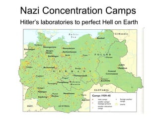 Nazi Concentration Camps
Hitler’s laboratories to perfect Hell on Earth
 