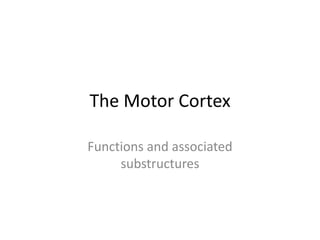 The Motor Cortex Functions and associated substructures 