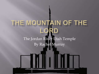 The Jordan River Utah Temple
      By Rachel Murray
 