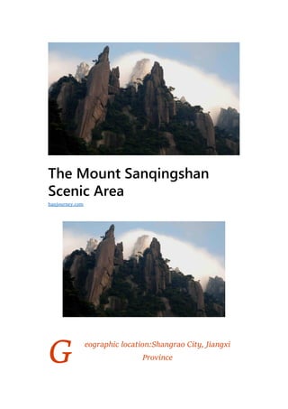 G
The Mount Sanqingshan
Scenic Area
eographic location:Shangrao City, Jiangxi
Province
hanjourney.com
 