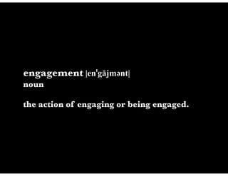 engagement |enˈgājməәnt|
noun

the action of engaging or being engaged.
 