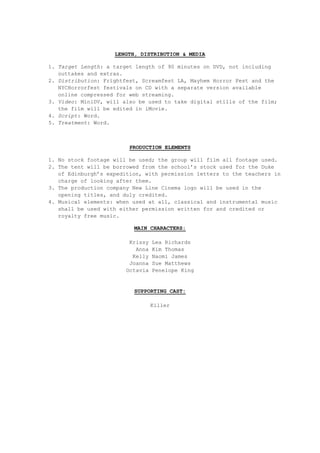 Portrays a sense of irony in the black humour of the last girl Tavy who thought she’d got away only running back to the story’s beginning, and the story comes full circle.LENGTH, DISTRIBUTION & MEDIA<br />Target Length: a target length of 90 minutes on DVD, not including outtakes and extras.