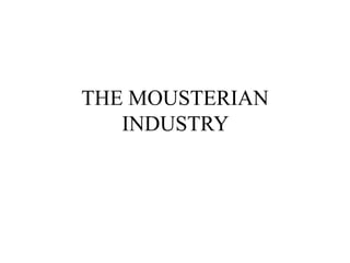 THE MOUSTERIAN
INDUSTRY
 