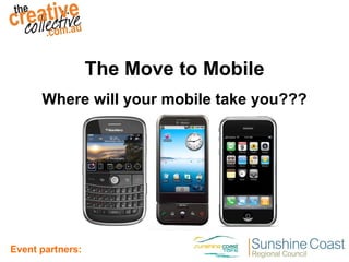 The Move to Mobile Where will your mobile take you??? 