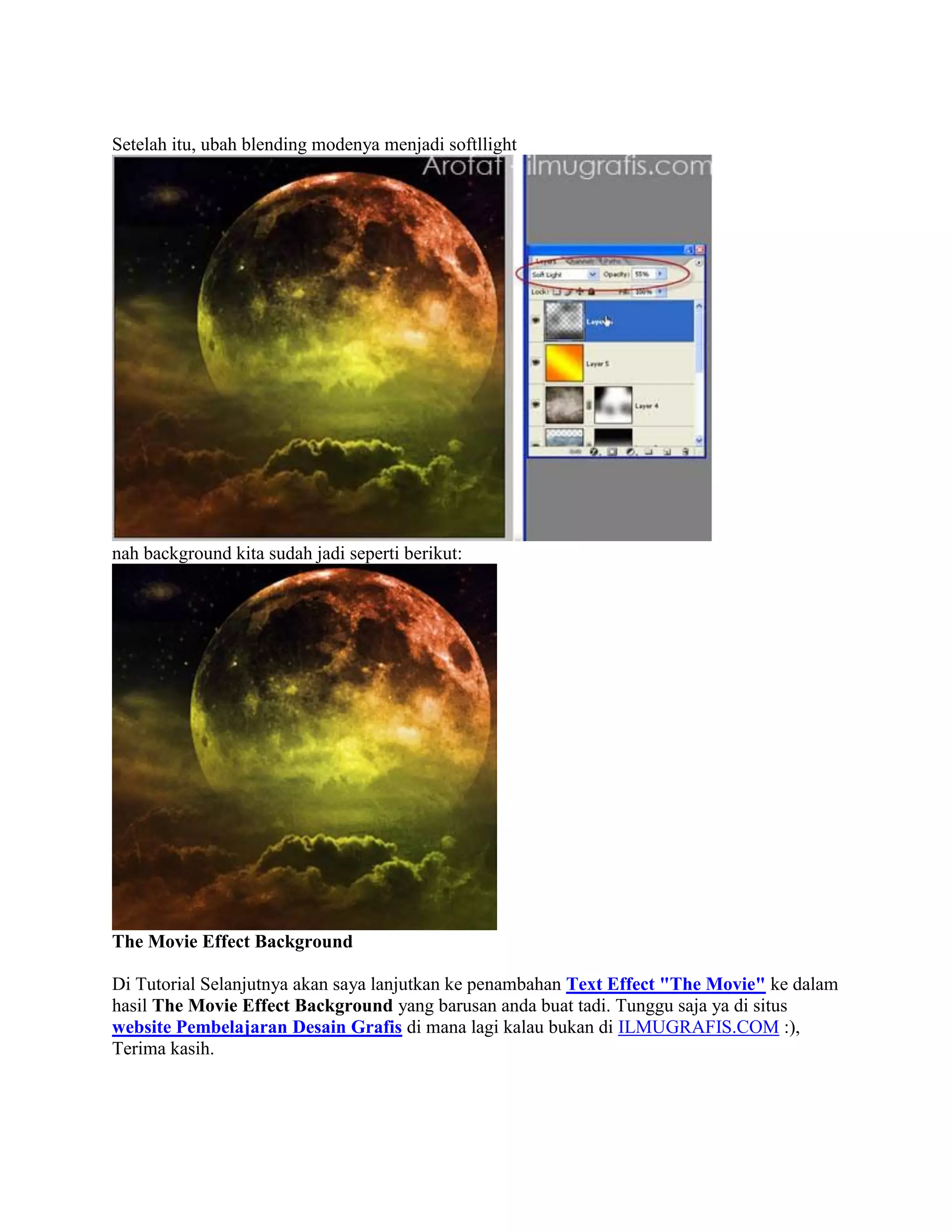 Setelah itu, ubah blending modenya menjadi softllight
nah background kita sudah jadi seperti berikut:
The Movie Effect Background
Di Tutorial Selanjutnya akan saya lanjutkan ke penambahan Text Effect "The Movie" ke dalam
hasil The Movie Effect Background yang barusan anda buat tadi. Tunggu saja ya di situs
website Pembelajaran Desain Grafis di mana lagi kalau bukan di ILMUGRAFIS.COM :),
Terima kasih.
 