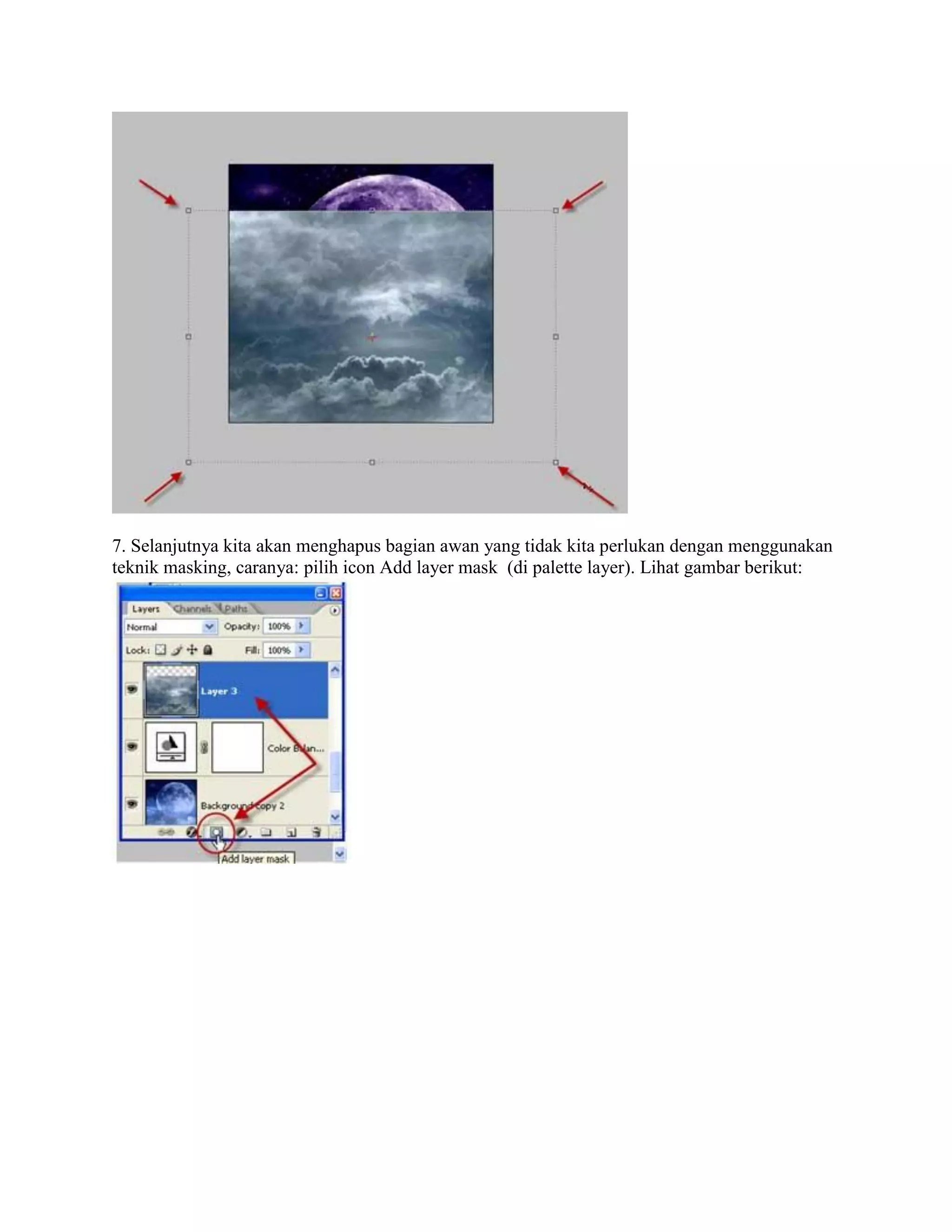 7. Selanjutnya kita akan menghapus bagian awan yang tidak kita perlukan dengan menggunakan
teknik masking, caranya: pilih icon Add layer mask (di palette layer). Lihat gambar berikut:
 
