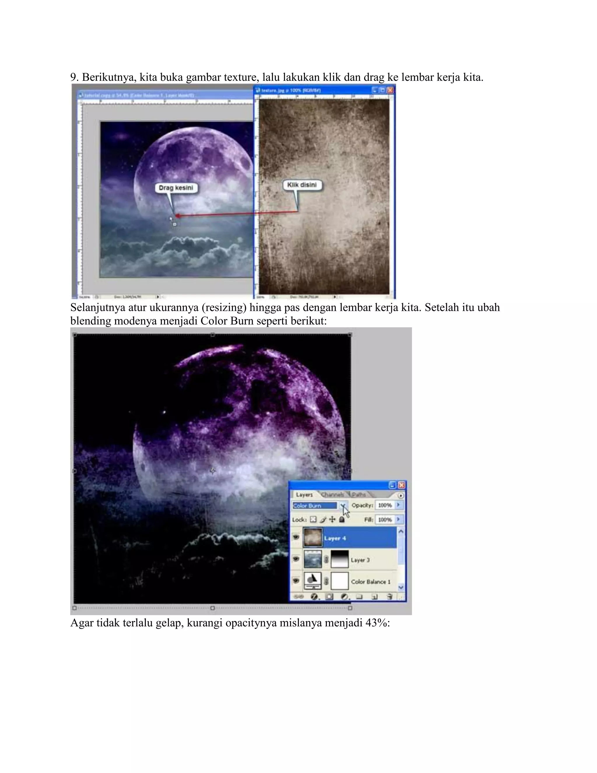 9. Berikutnya, kita buka gambar texture, lalu lakukan klik dan drag ke lembar kerja kita.
Selanjutnya atur ukurannya (resizing) hingga pas dengan lembar kerja kita. Setelah itu ubah
blending modenya menjadi Color Burn seperti berikut:
Agar tidak terlalu gelap, kurangi opacitynya mislanya menjadi 43%:
 