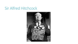 Sir Alfred Hitchcock
 
