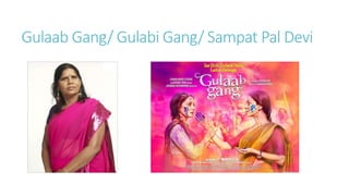 Gulaab Gang/ Gulabi Gang/ Sampat Pal Devi
 