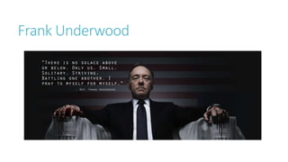 Frank Underwood
 