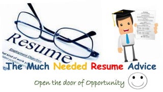 The Much Needed Resume Advice
Open the door of Opportunity
 