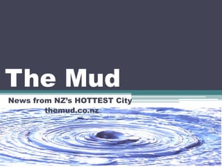 The Mud
News from NZ’s HOTTEST City
themud.co.nz
 
