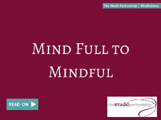 Transitioning from Mind Full to Mindful 