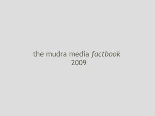 the mudra media  factbook    2009 