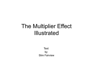 The Multiplier Effect Illustrated Text  by  Slim Fairview 
